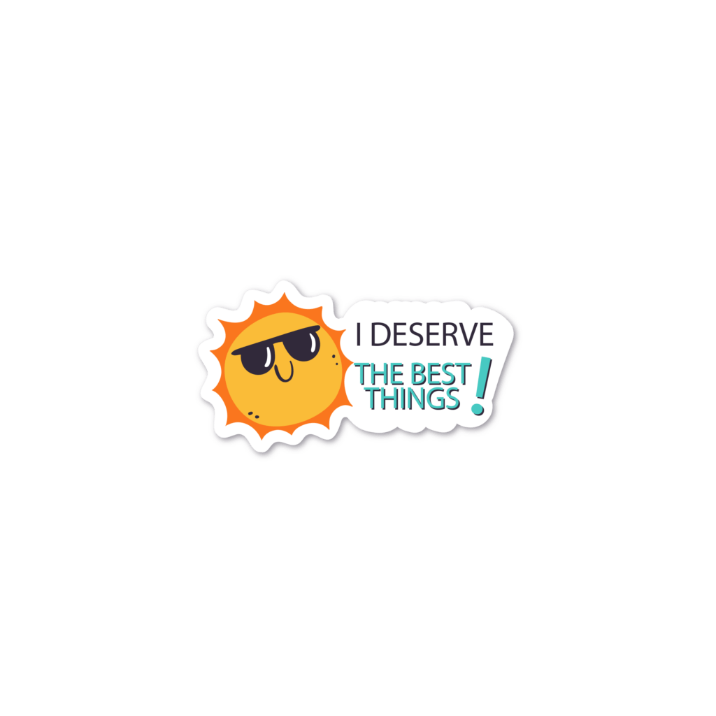 An affirmation sticker that says, "I deserve better!"
