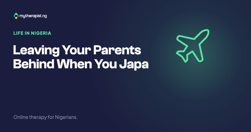 Leaving Your Parents Behind When You Japa