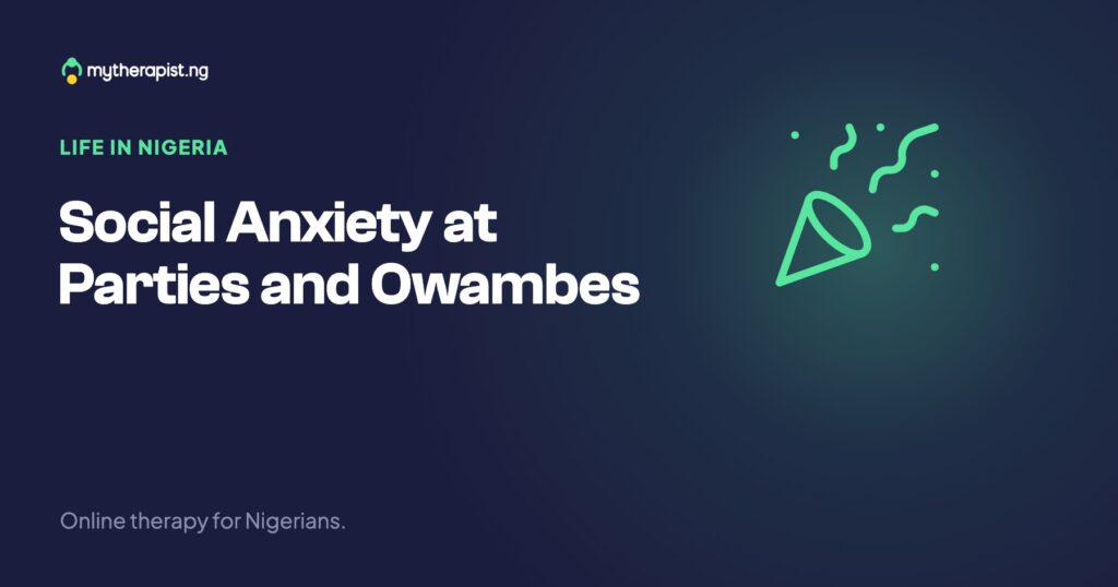 Social Anxiety at Parties and Owambes