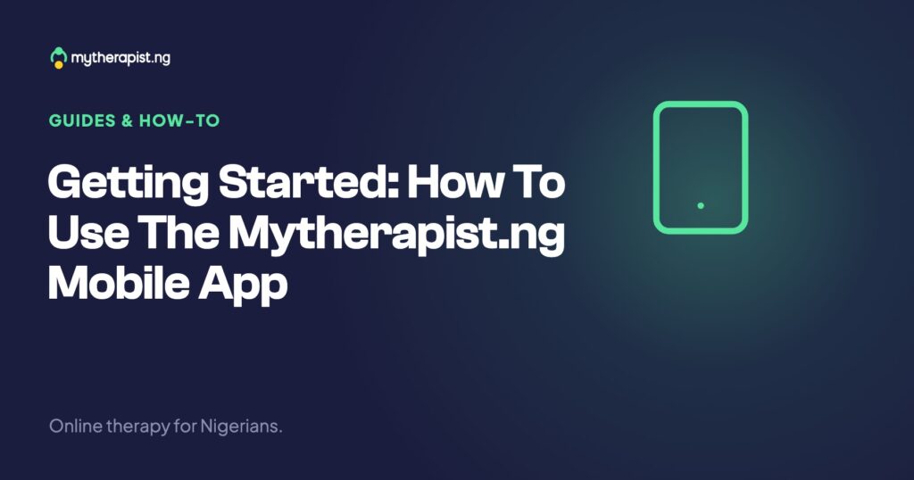 Getting Started: How To Use The Mytherapist.ng Mobile App